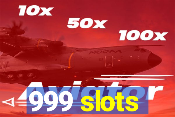 999 slots