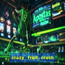 crazy fruit crush ganhar dinheiro