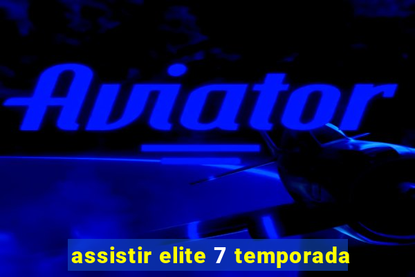 assistir elite 7 temporada