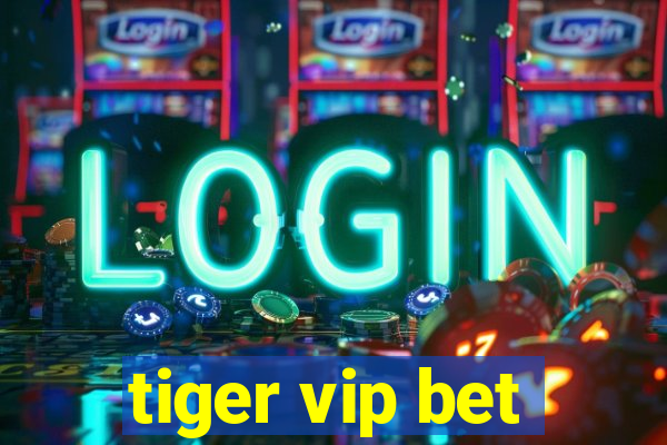 tiger vip bet