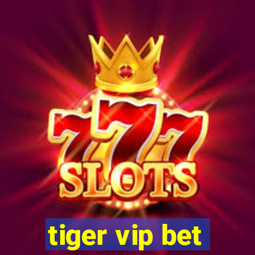 tiger vip bet