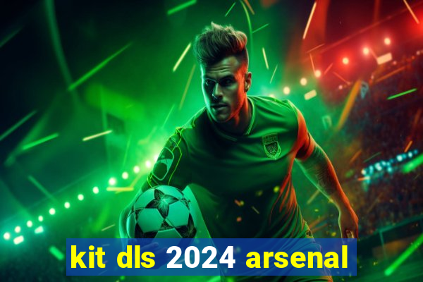 kit dls 2024 arsenal