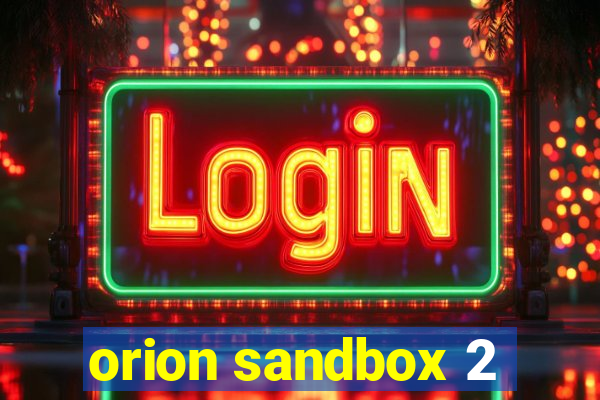 orion sandbox 2