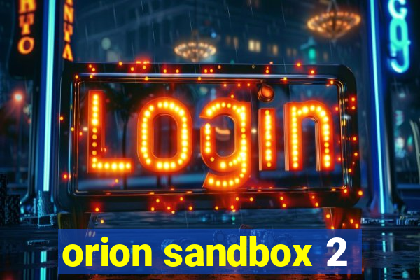 orion sandbox 2