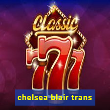 chelsea blair trans