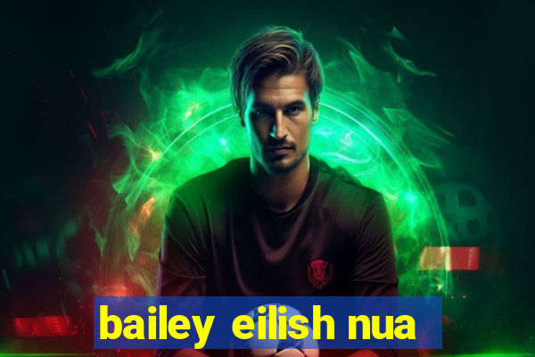 bailey eilish nua