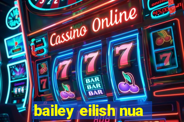 bailey eilish nua