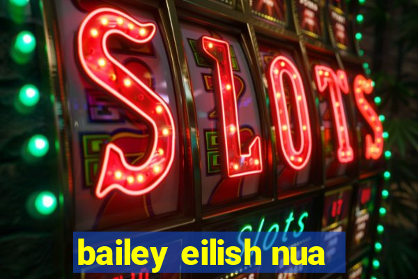 bailey eilish nua