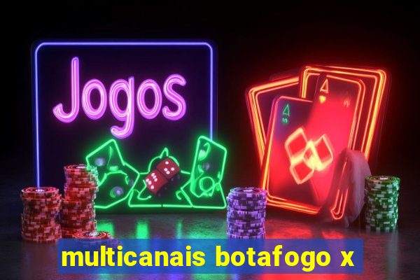 multicanais botafogo x