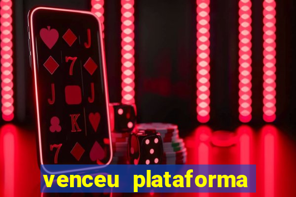 venceu plataforma de jogos