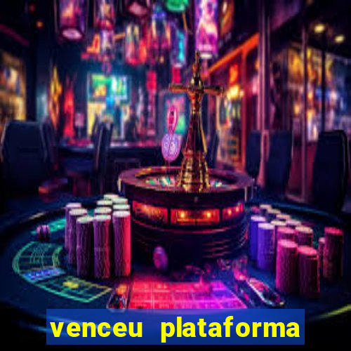 venceu plataforma de jogos