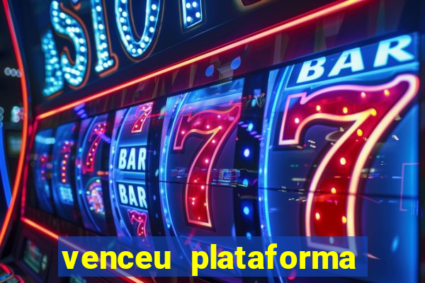 venceu plataforma de jogos