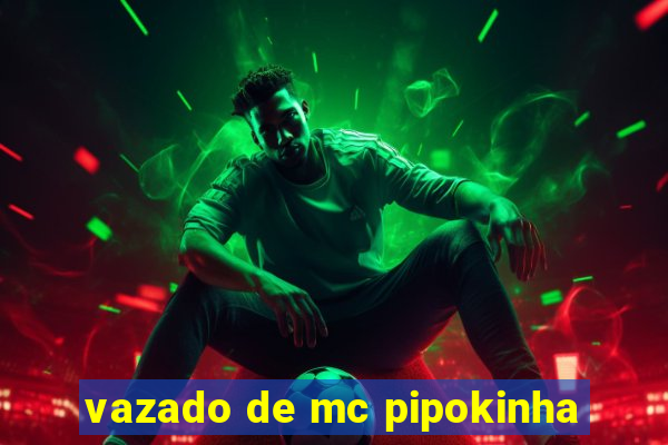 vazado de mc pipokinha