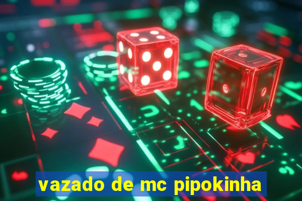 vazado de mc pipokinha