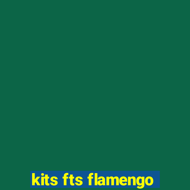 kits fts flamengo