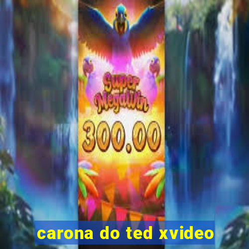 carona do ted xvideo