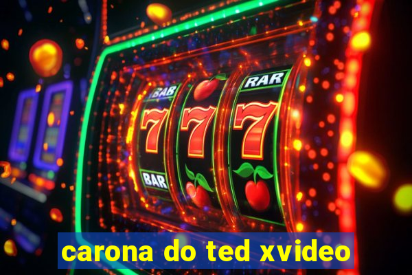 carona do ted xvideo