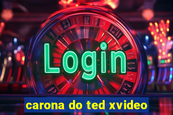 carona do ted xvideo