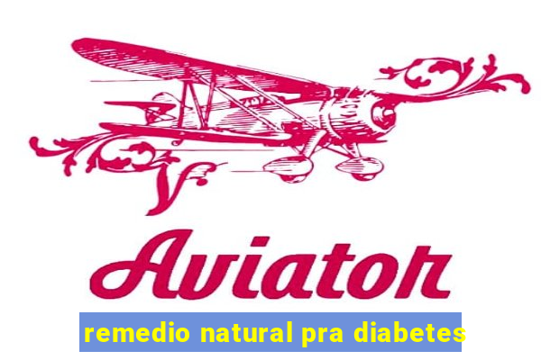 remedio natural pra diabetes