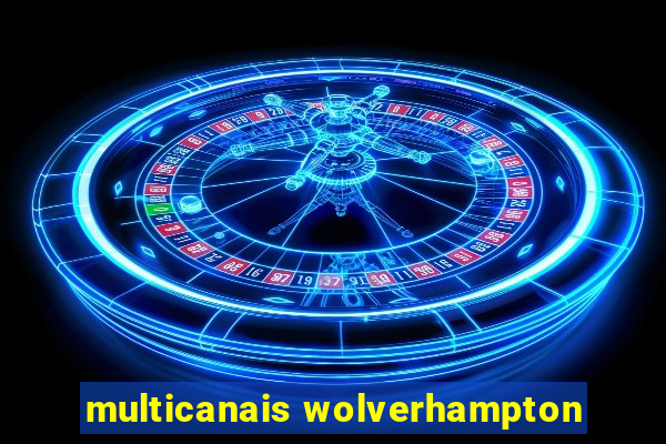 multicanais wolverhampton