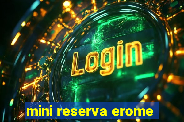 mini reserva erome