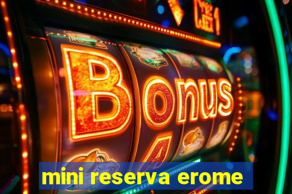 mini reserva erome