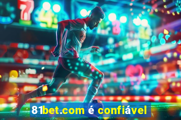 81bet.com é confiável