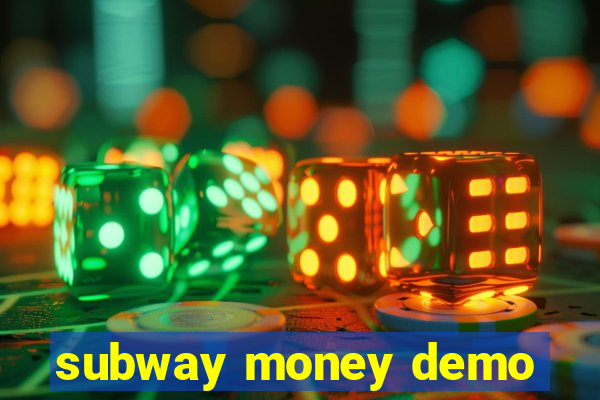 subway money demo