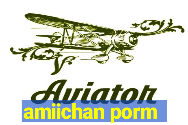 amiichan porm