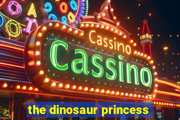 the dinosaur princess