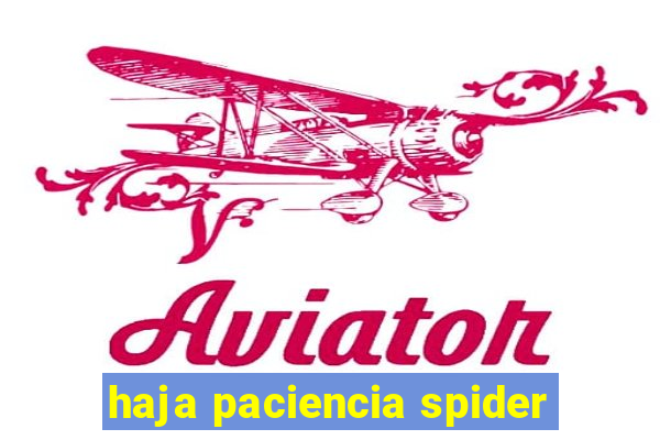 haja paciencia spider