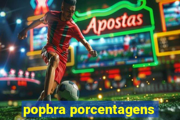 popbra porcentagens