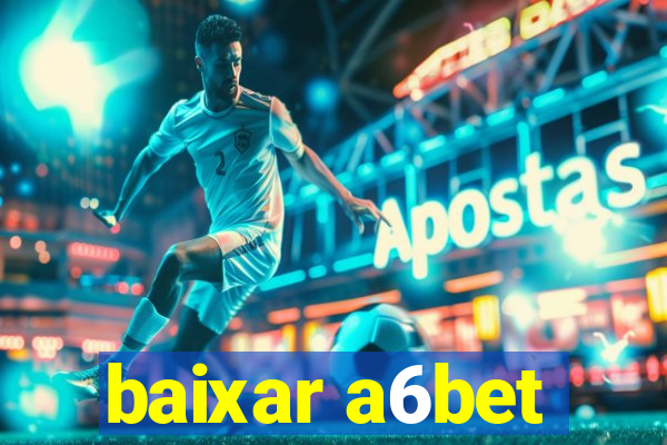 baixar a6bet