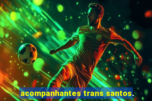 acompanhantes trans santos.