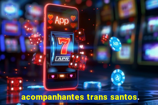 acompanhantes trans santos.