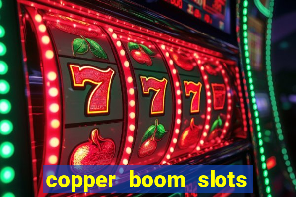 copper boom slots paga mesmo