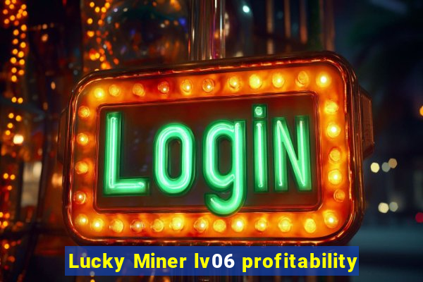 Lucky Miner lv06 profitability