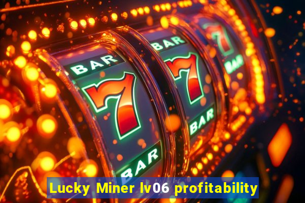 Lucky Miner lv06 profitability