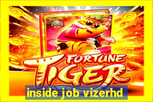 inside job vizerhd