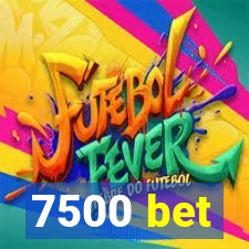 7500 bet