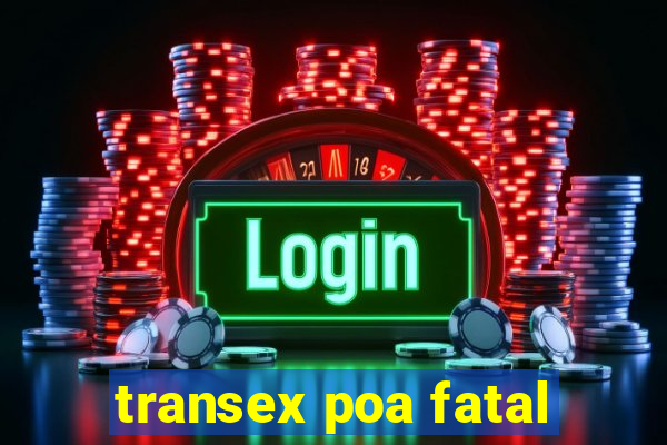 transex poa fatal