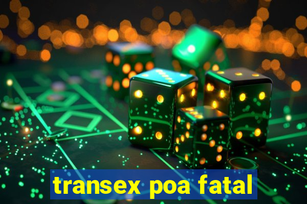 transex poa fatal