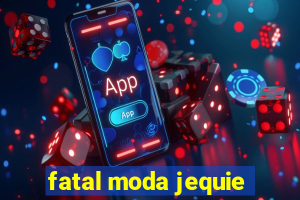 fatal moda jequie