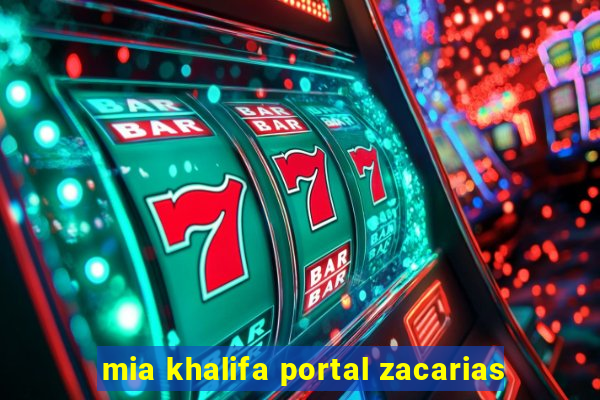 mia khalifa portal zacarias