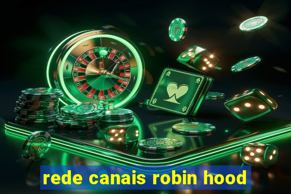 rede canais robin hood