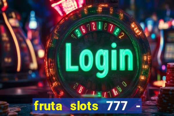 fruta slots 777 - mega jackpot