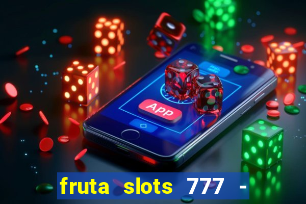 fruta slots 777 - mega jackpot