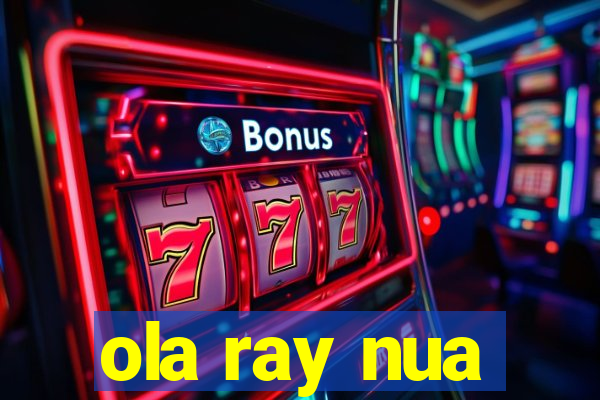 ola ray nua