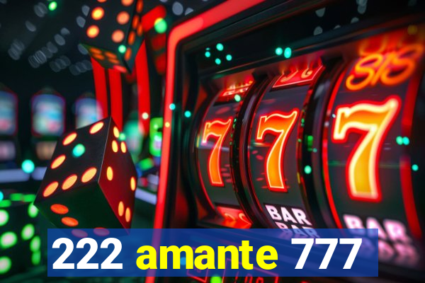 222 amante 777