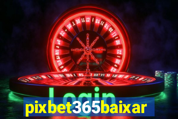 pixbet365baixar